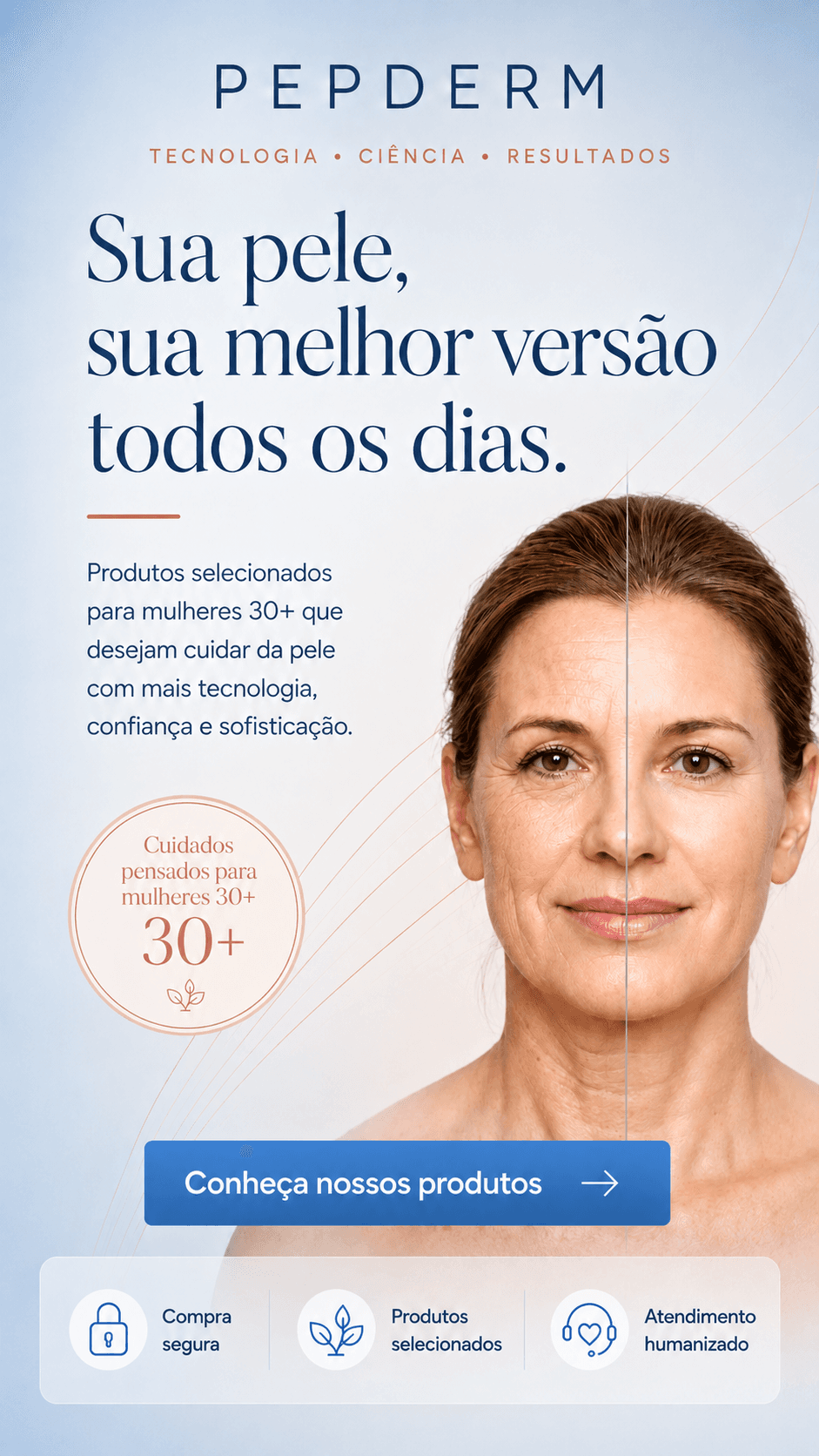 PepDerm — Sua pele, sua melhor versão todos os dias. Produtos selecionados para mulheres 30+ que desejam cuidar da pele com mais tecnologia, confiança e sofisticação.