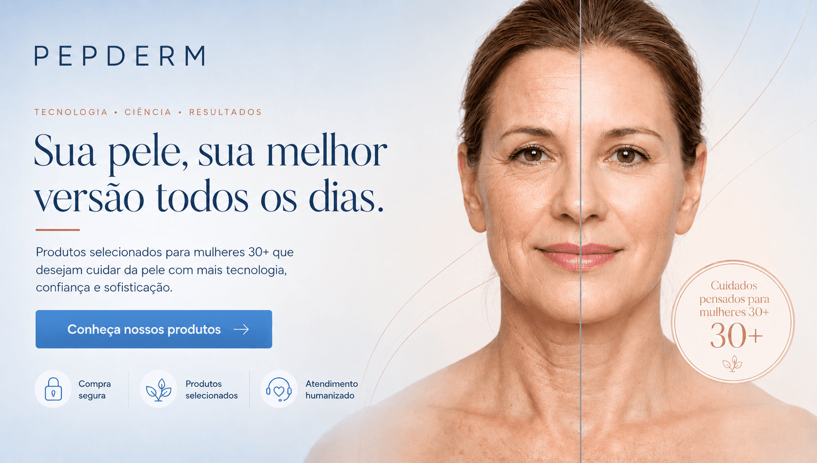 PepDerm — Sua pele, sua melhor versão todos os dias. Produtos selecionados para mulheres 30+ que desejam cuidar da pele com mais tecnologia, confiança e sofisticação.